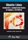 Ubuntu Linux: Instalacion Y Configuracion Basica En Equipos Y Ser Vidores por Francisco Javier Carazo Gil epub