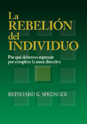La Rebelion Del Individuo: Por Que Debemos Repensar Por Completo La Tarea Directiva por Reinhard K. Sprenger