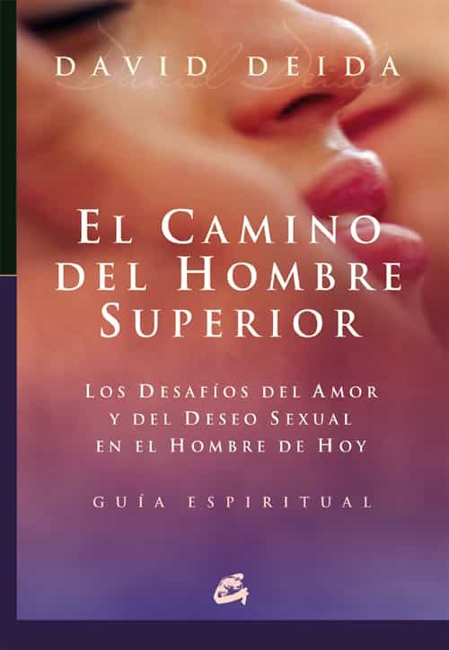 El Camino Del Hombre Superior: Los Desafios Del Amor Y Del Deseo Sexual En El Hombre De Hoy. Guia Espiritual por David Deida epub