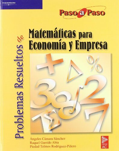 Problemas Resueltos De Matematicas Para Economia Y Empresa (paso A Paso) por Raquel Garrido Abia;
Angeles Camara Sanchez;
Piedad Tolmos Rodriguez-piãero