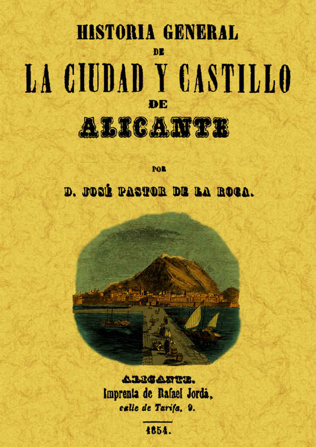 Alicante: Historia General De La Ciudad Y Su Castillo (ed. Facsim Il) por Jose Pastor De La Roca