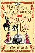 The Extraordinary And Unusual Adventures Of Horatio Lyle por Catherine Webb
