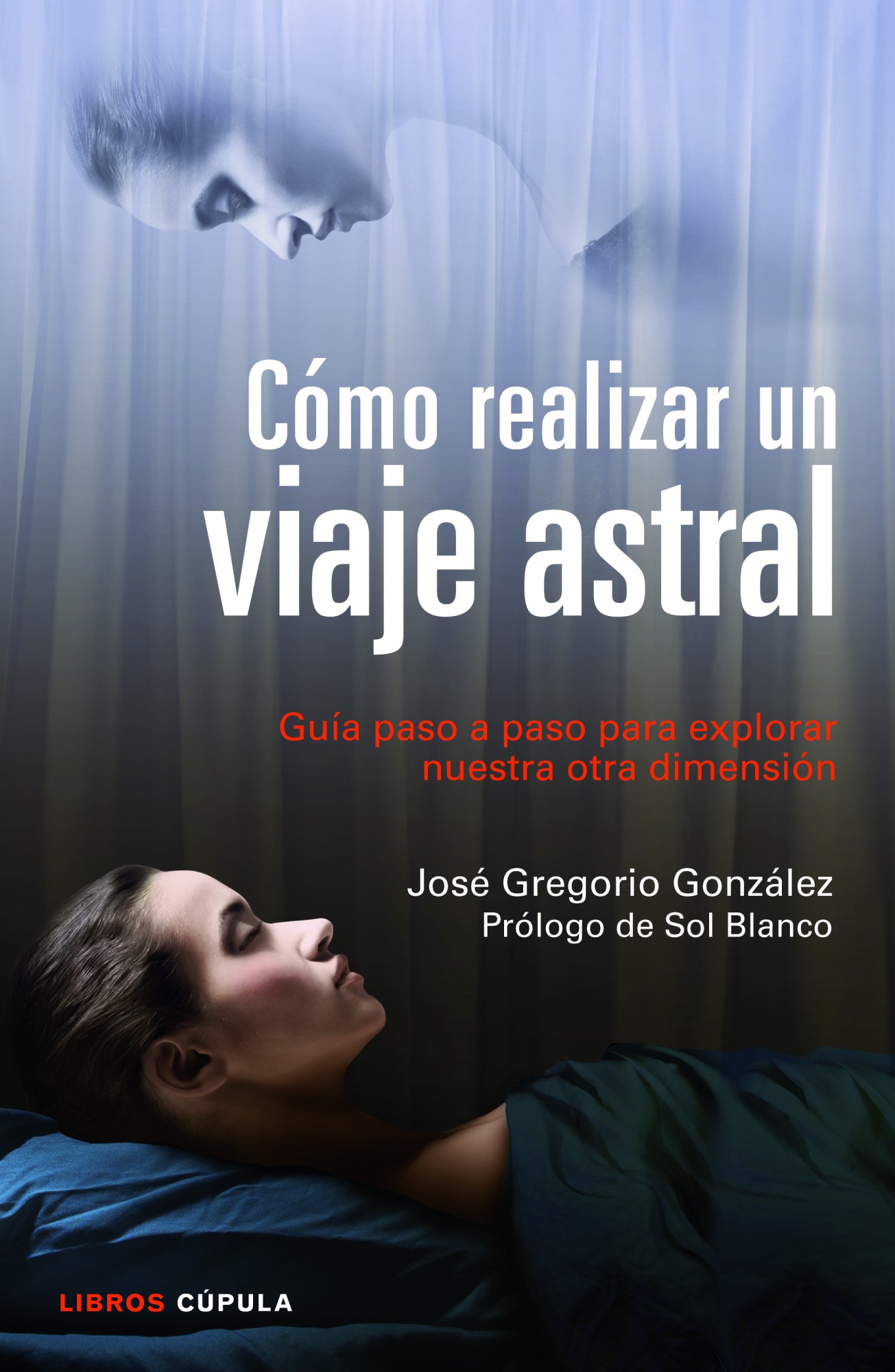 Como Realizar Un Viaje Astral: Guia Paso A Paso Para Explorar Nue Stra Otra Dimension por Jose Gregorio Gonzalez