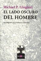 El Lado Oscuro Del Hombre: Los Origenes De La Violencia Masculina por Michael P. Ghiglieri epub