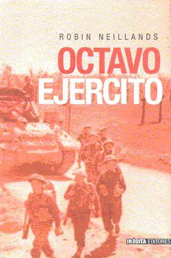 Octavo Ejercito: Del Desierto A Los Alpes, 1939-1945 por Robin Neillands