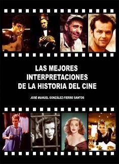 Las Mejores Interpretaciones De La Historia Del Cine por Jose Manuel Gonzalez-fierro