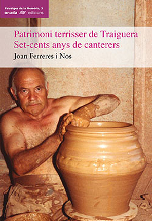Patrimoni Terrisser De Traiguera: Set-cents Anys De Canteres por Joan Ferreres