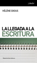 La Llegada A La Escritura por Helene Cixous