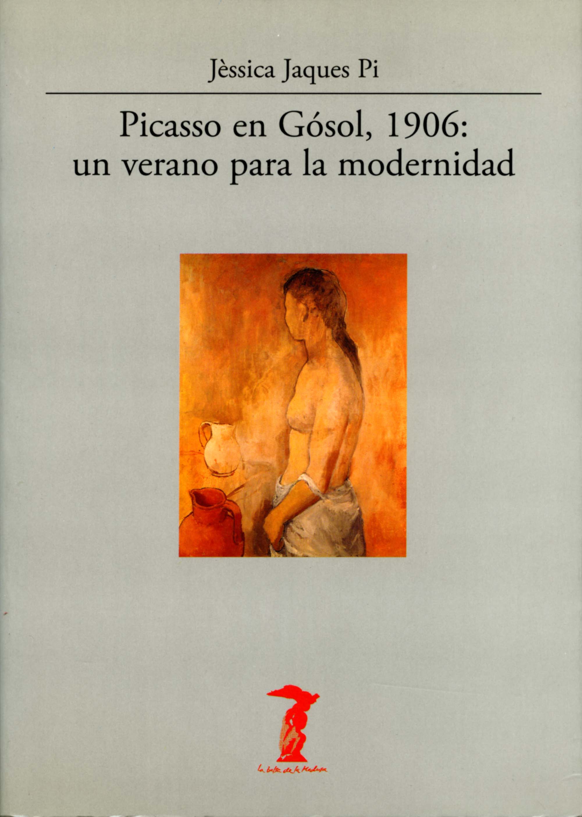 Picasso En Gosol 1906: Un Verano Para La Modernidad por Jessica Jaques Pi