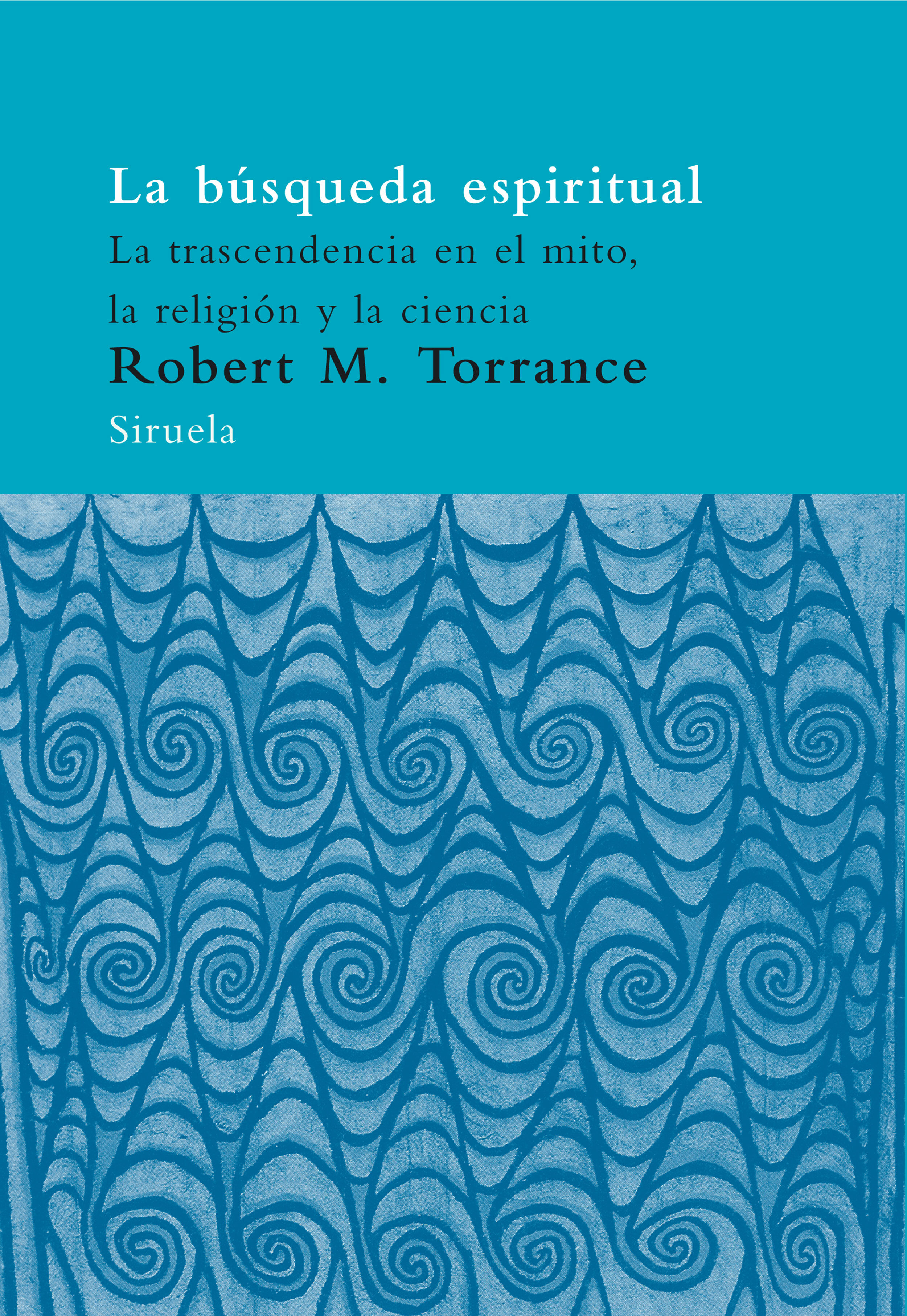 La Busqueda Espiritual: La Trascendencia En El Mito, La Religion Y La Ciencia por Robert M. Torrance