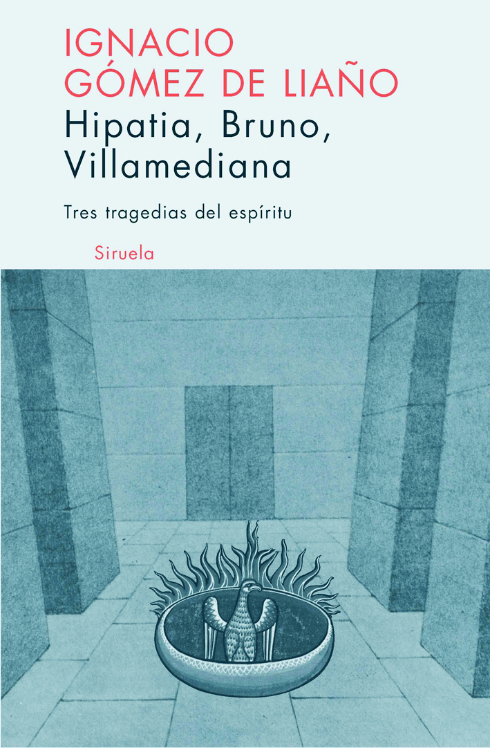 Tres Tragedias Del Espiritu: Hipatia, Bruno, Villamediana por Ignacio Gomez De Liaño