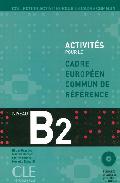 Activites Pour Le Cadre Europeen Commun De Reference Niveau B2 (incluye Cuadernillo Con Las Soluciones + 2 Cd) por Vv.aa.
