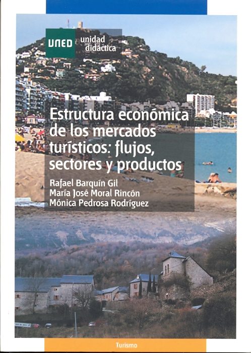 Estructura Economica De Los Mercados Turisticos: Flujos, Sectores Y Productos (unidad Didactica 56207ud01a01) por Monica Pedrosa Rodriguez