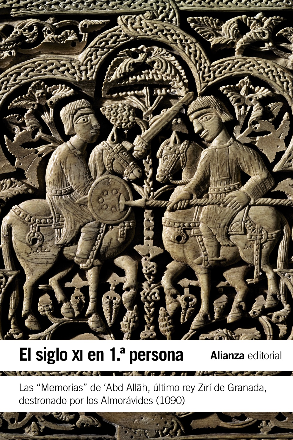 El Siglo Xi En Primera Persona: Las Memorias De Abd Allah, Ultimo Rey Ziri De Granada Destronado Por Los Almoravides (1090) por Anonimo