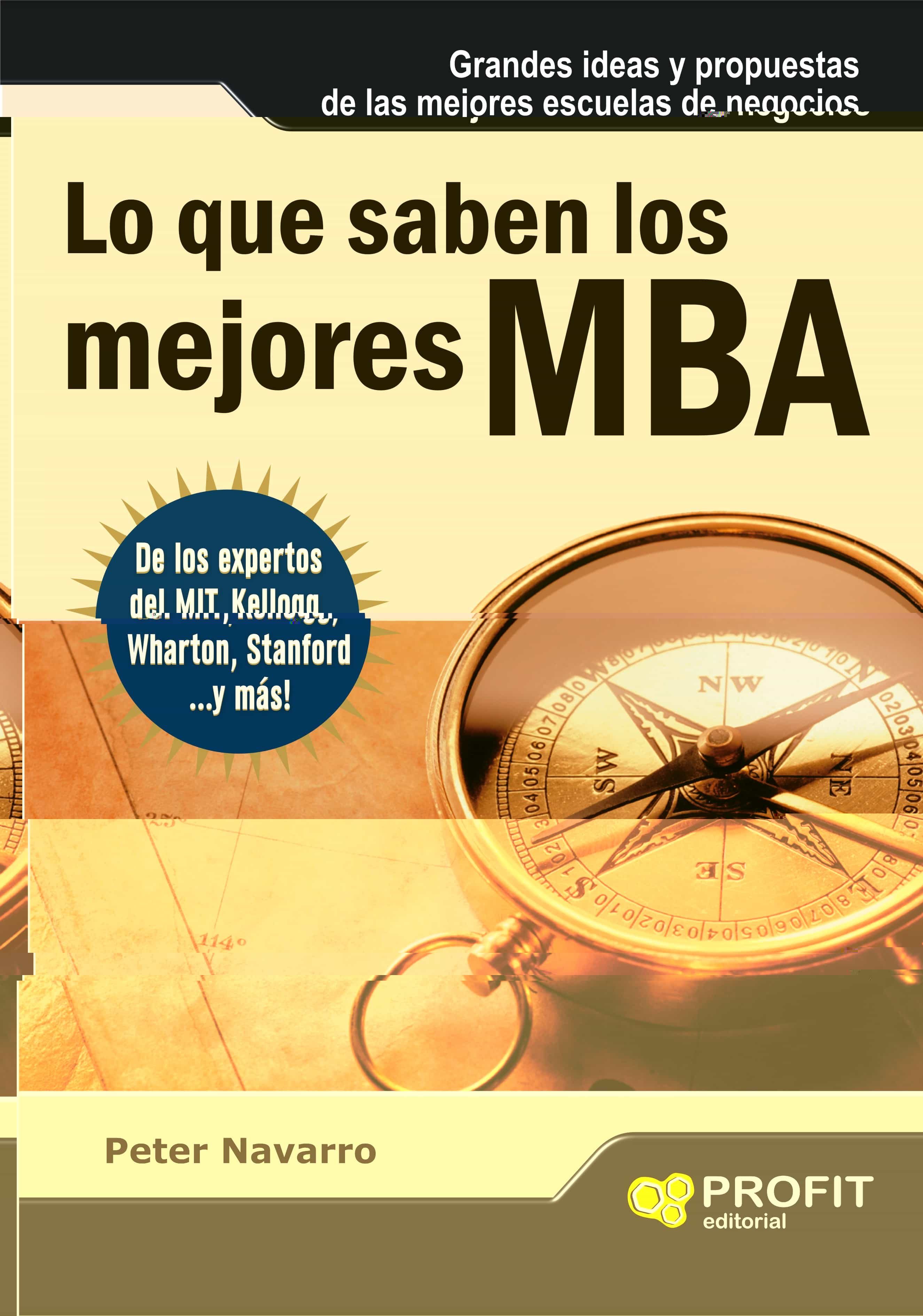 Lo Que Saben Los Mejores Mba por Peter Navarro
