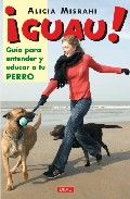 ¡guau¡: Guia Para Entender Y Educar A Tu Perro por Alicia Misrahi