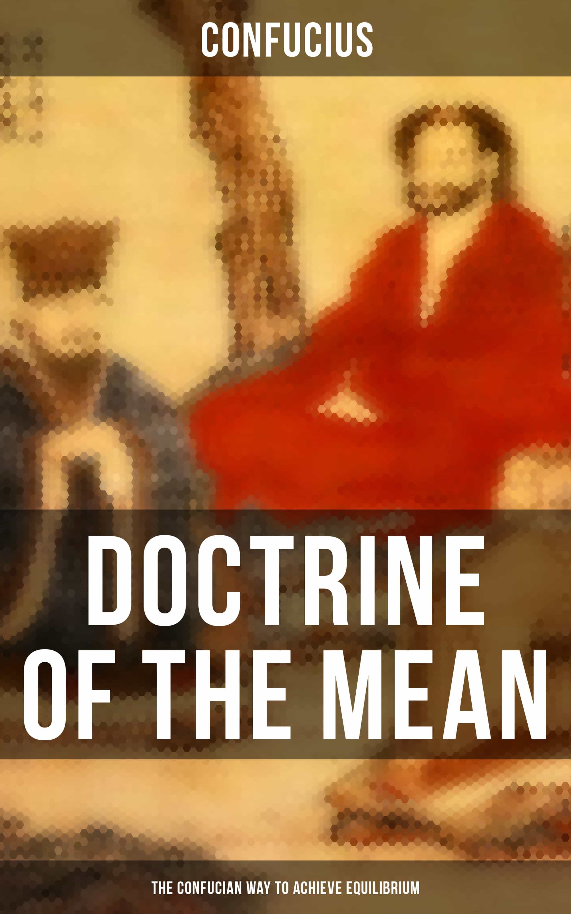Doctrine Of The Mean (the Confucian Way To Achieve Equilibrium) Descargar MOBI Gratis Doctrine Of The Mean (the Confucian Way To Achieve Equilibrium) Descargar MOBI Gratis