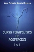 Curso Terapeutico De Aceptacion I Y Ii (incluye 4 Cd-rom S) por Jose Antonio Garcia Higuera