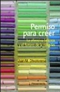Permiso Para Creer: La Ofensa Laicista Y El Futuro De La Religion por Juan Miguel Otxotorena