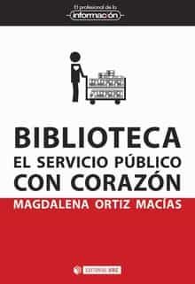 Biblioteca. El Servicio Público Con Corazón por Magdalena Ortiz Macia