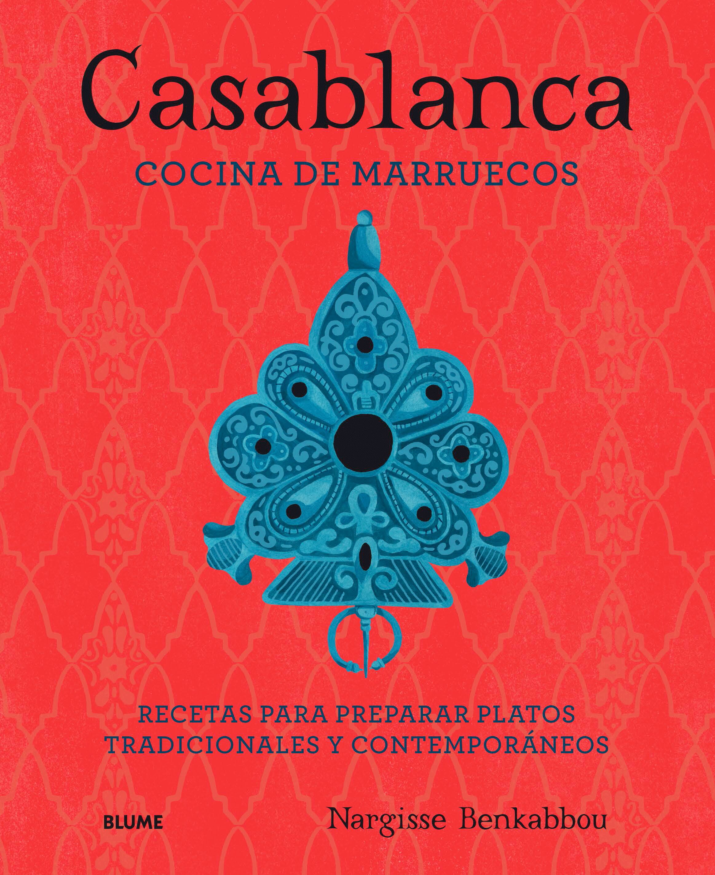 Casablanca: Cocina De Marruecos: Recetas Para Preparar Platos Tradicionales Y Contemporaneos por Nargisse Benkabbou