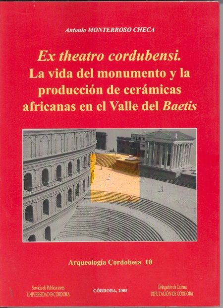 Ex Theatro Cordubensi: La Vida Del Monumento Y La Produccion De C Eramicas Africanas En El Valle Del Baetis por Antonio Monterrosco Checa epub