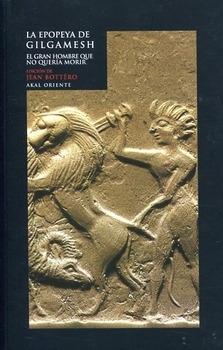 La Epopeya De Gilgamesh: El Gran Hombre Que No Queria Morir por Jean (ed.) Bottero