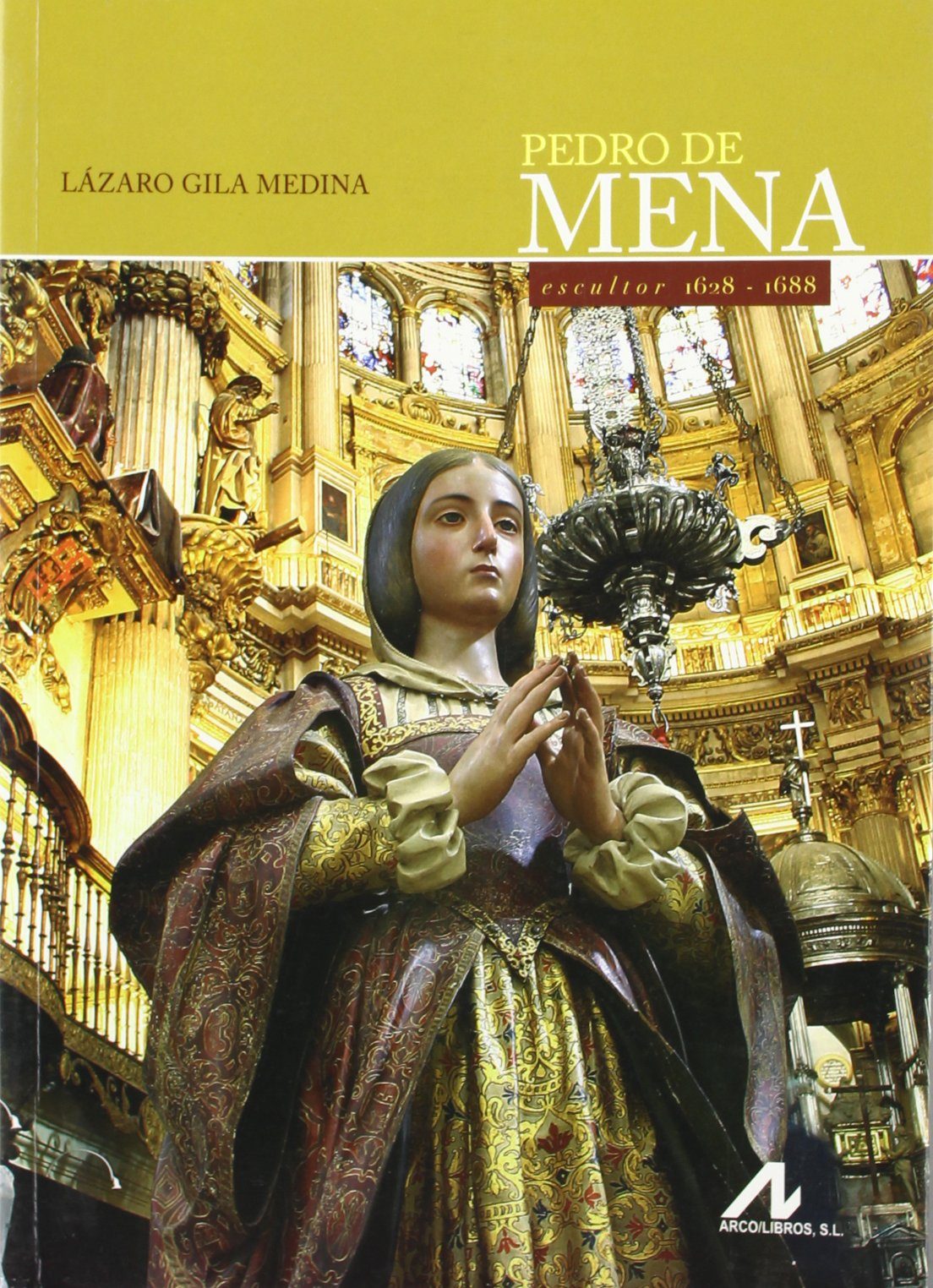 Pedro De Mena : Escultor 1628 - 1688 por Lazaro Gila Medina