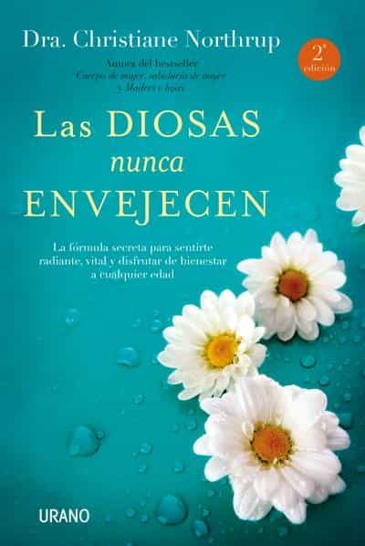 Las Diosas Nunca Envejecen por Christiane Northrup