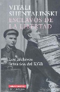 Esclavos De La Libertad: Los Archivos Literarios Del Kgb por Vitali Shentalinski