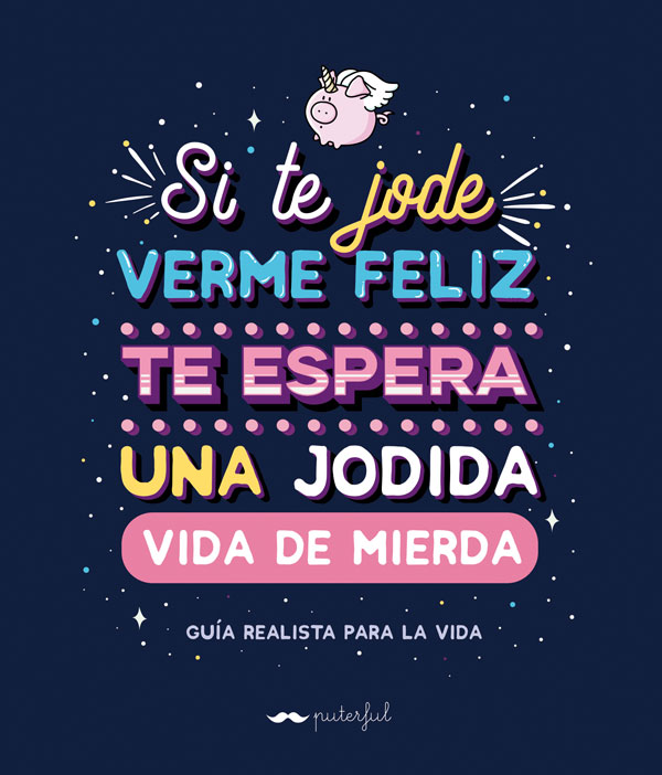 Si Te Jode Verme Feliz Te Espera Una Jodida Vida De Mierda: Guia Realista Para La Vida por Puterful