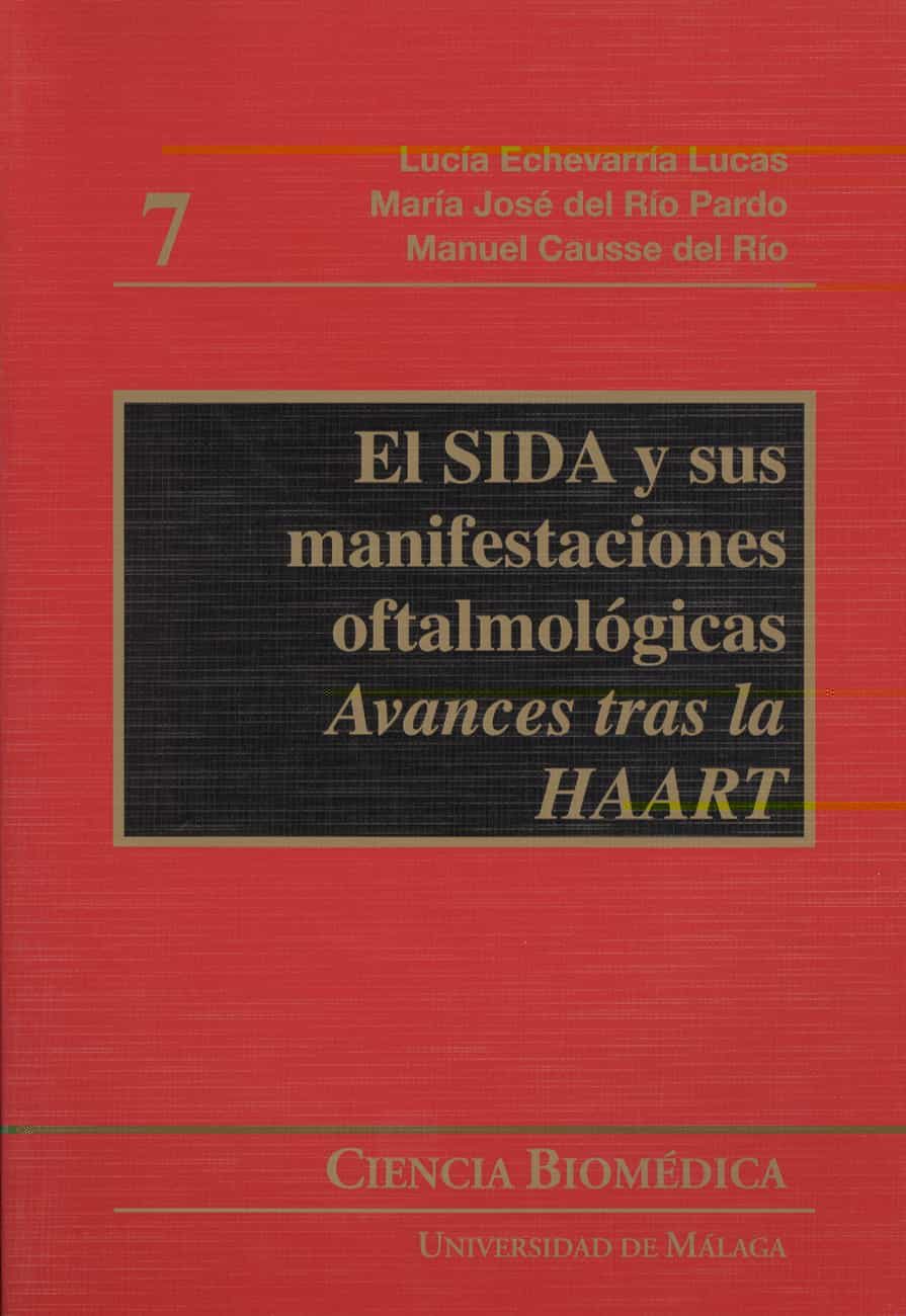 El Sida Y Sus Manifestaciones Oftalmologicas: Avances Tras La Haa Rt por Lucia Echevarria Lucas;
Maria Jose Del Rio Pard