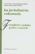La Jurisdiccion Voluntaria: Formularios Y Practica por Carlos Mauro Peña