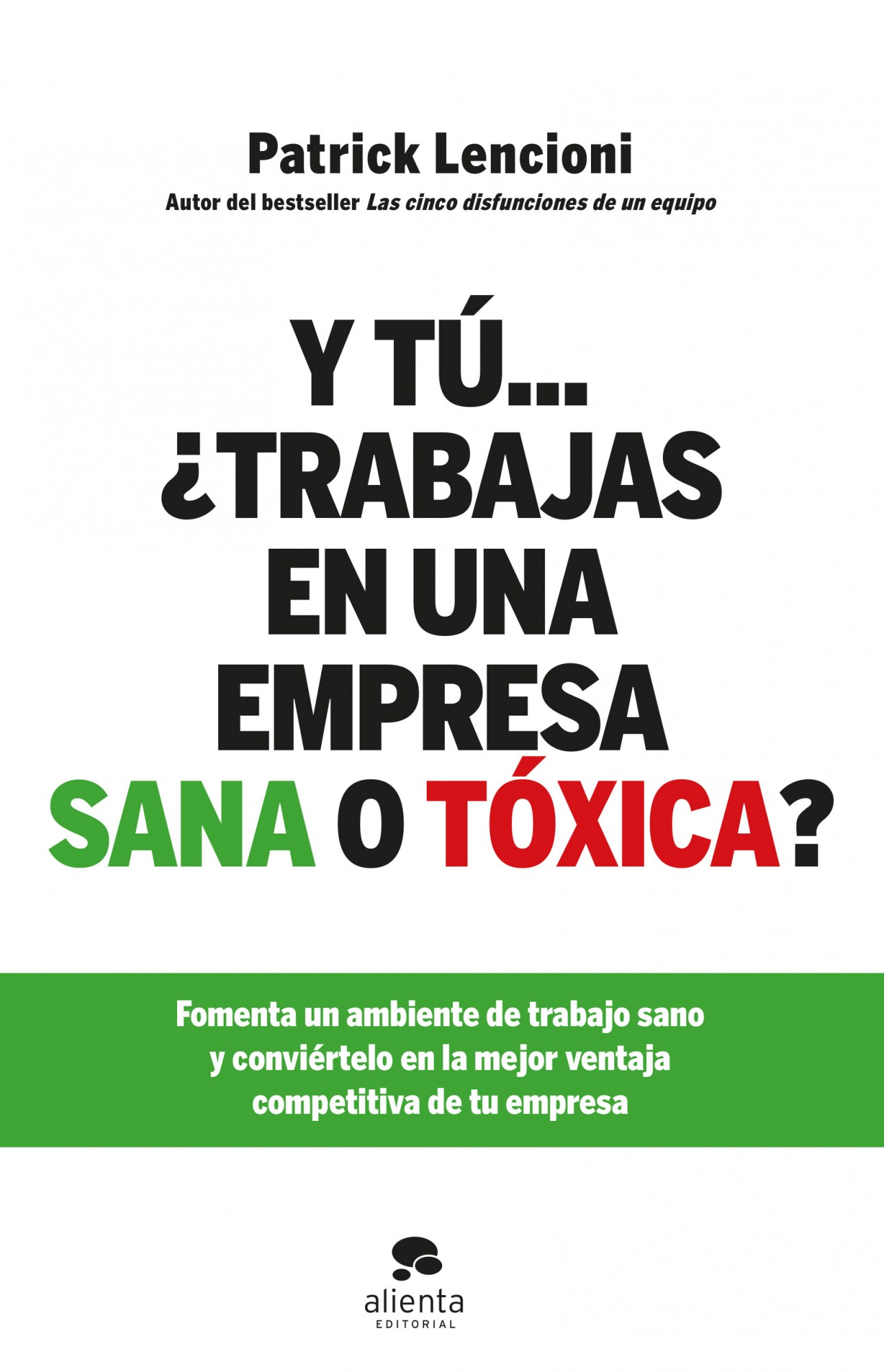 Y Tu ¿trabajas En Una Empresa Sana O Toxica? por Patrick Lencioni