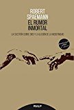 El Rumor Inmortal. La Cuestion Sobre Dios Y La Ilusion De La Modernidad por Robert Spaemann