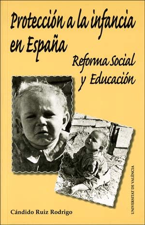 Proteccion A La Infancia En España: Reforma Social Y Educacion por Candido Ruiz Rodrigo