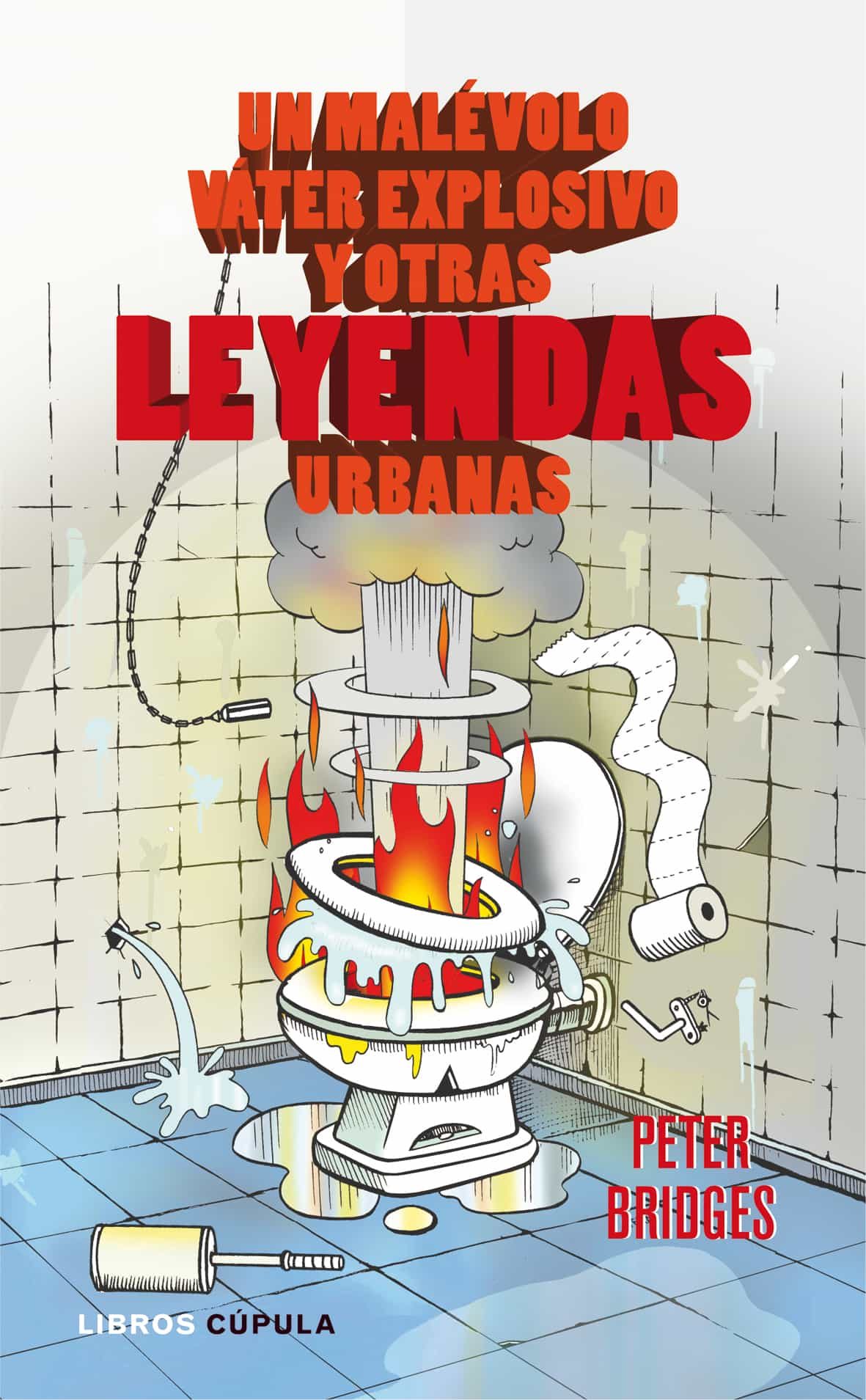Un Malevolo Vater Explosivo Y Otras Leyendas Urbanas por Peter Bridges epub