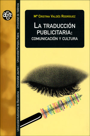 La Traduccion Publicitaria: Comunicacion Y Cultura por Mª Cristina Valdes Rodriguez