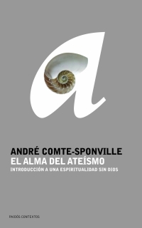 El Alma Del Ateismo: Introduccion A Una Espiritualidad Sin Dios por Andre Comte-sponville epub