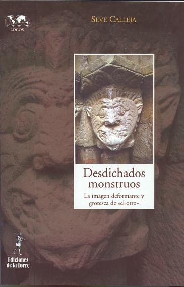 Desdichados Monstruos: La Imagen Deformante Y Grotesca De El Otro por Severino Calleja Perez
