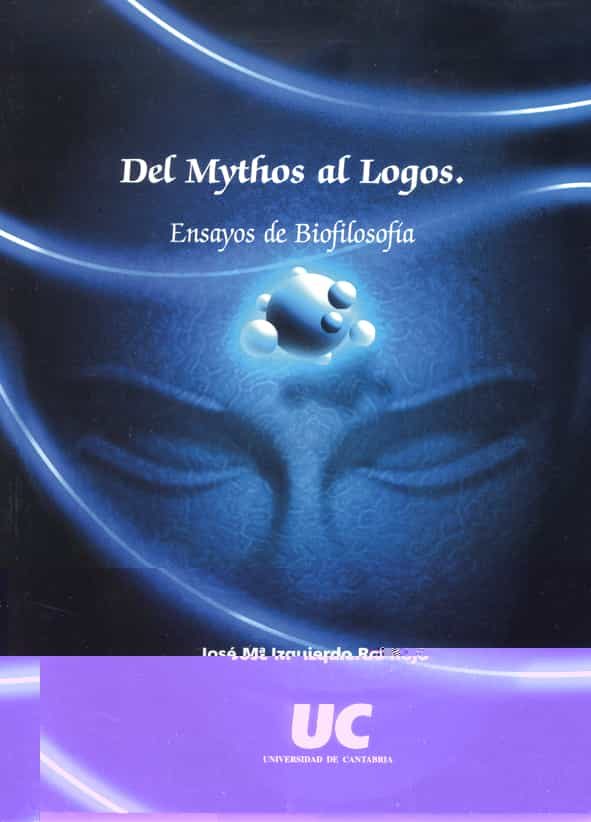 Del Mythos Al Logos: Ensayos De Biofilosofia por Jose Maria Izquierdo Rojo