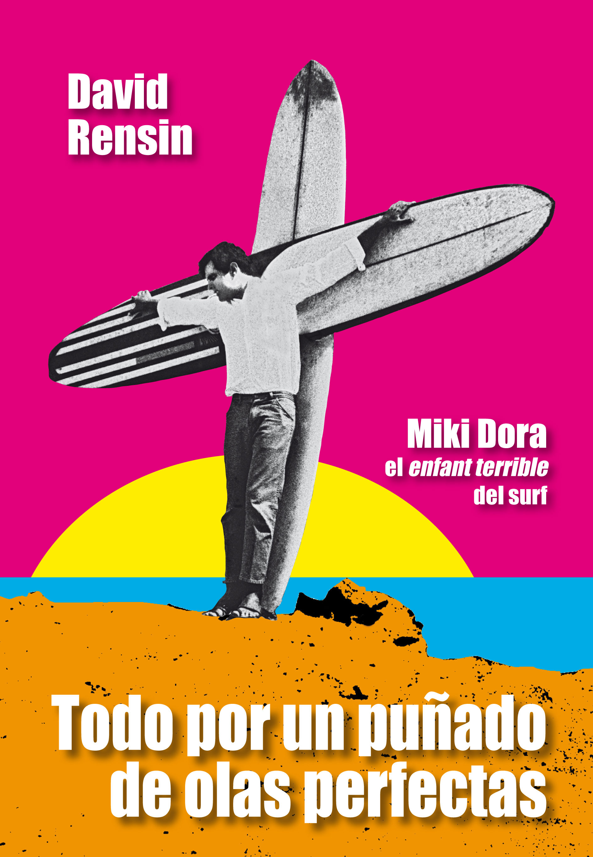 Todo Por Un Puñado De Olas Perfectas por David Rensin, Miki Dora