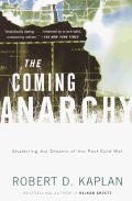 The Coming Anarchy: Shattering The Dreams Of The Post Cold War por Robert D. Kaplan