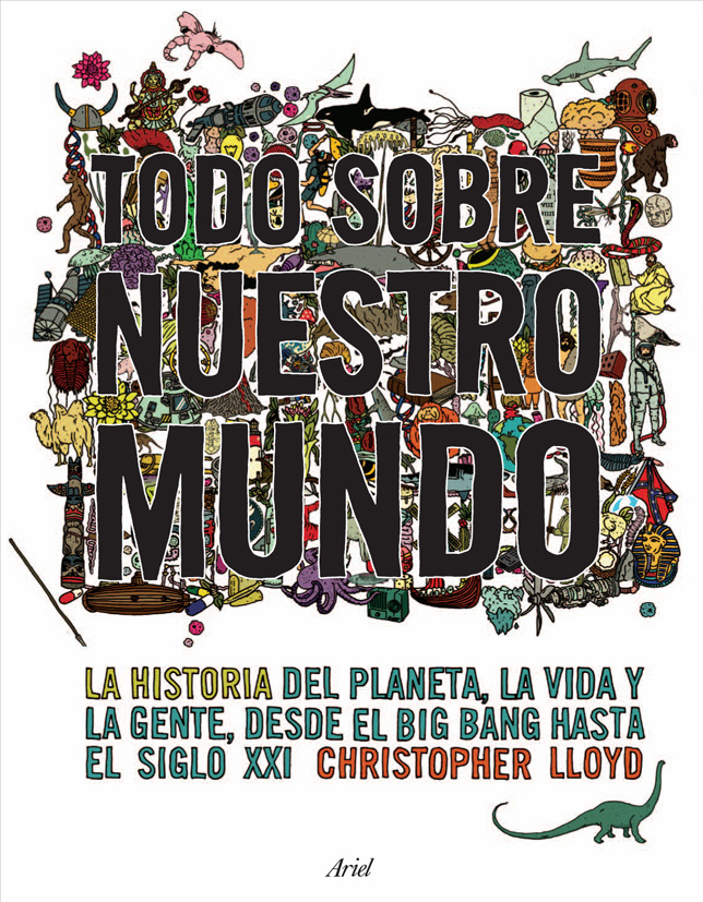 Todo Sobre Nuestro Mundo: La Historia Del Planeta, La Vida Y La G Ente Desde El Big Bang Hasta El Siglo Xxi por Christopher Lloyd