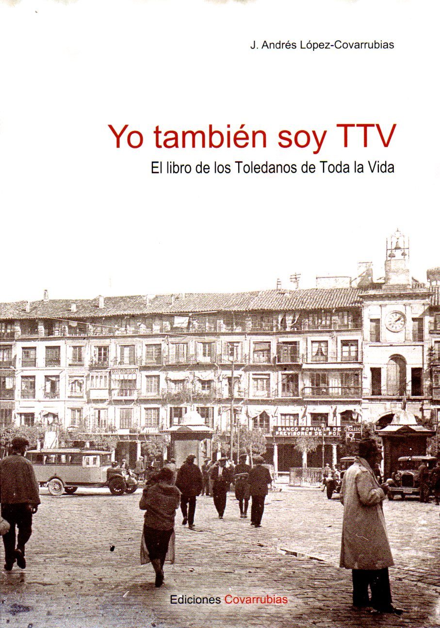 Yo Tambien Soy Ttv: El Libro De Los Toledanos De Toda La Vida por J. Andrés Lopez-covarrubias