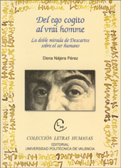 Del Ego Cogito Al Vrai Homme: La Doble Mirada De Descartes Sobre El Ser Humano por Elena Najera Perez