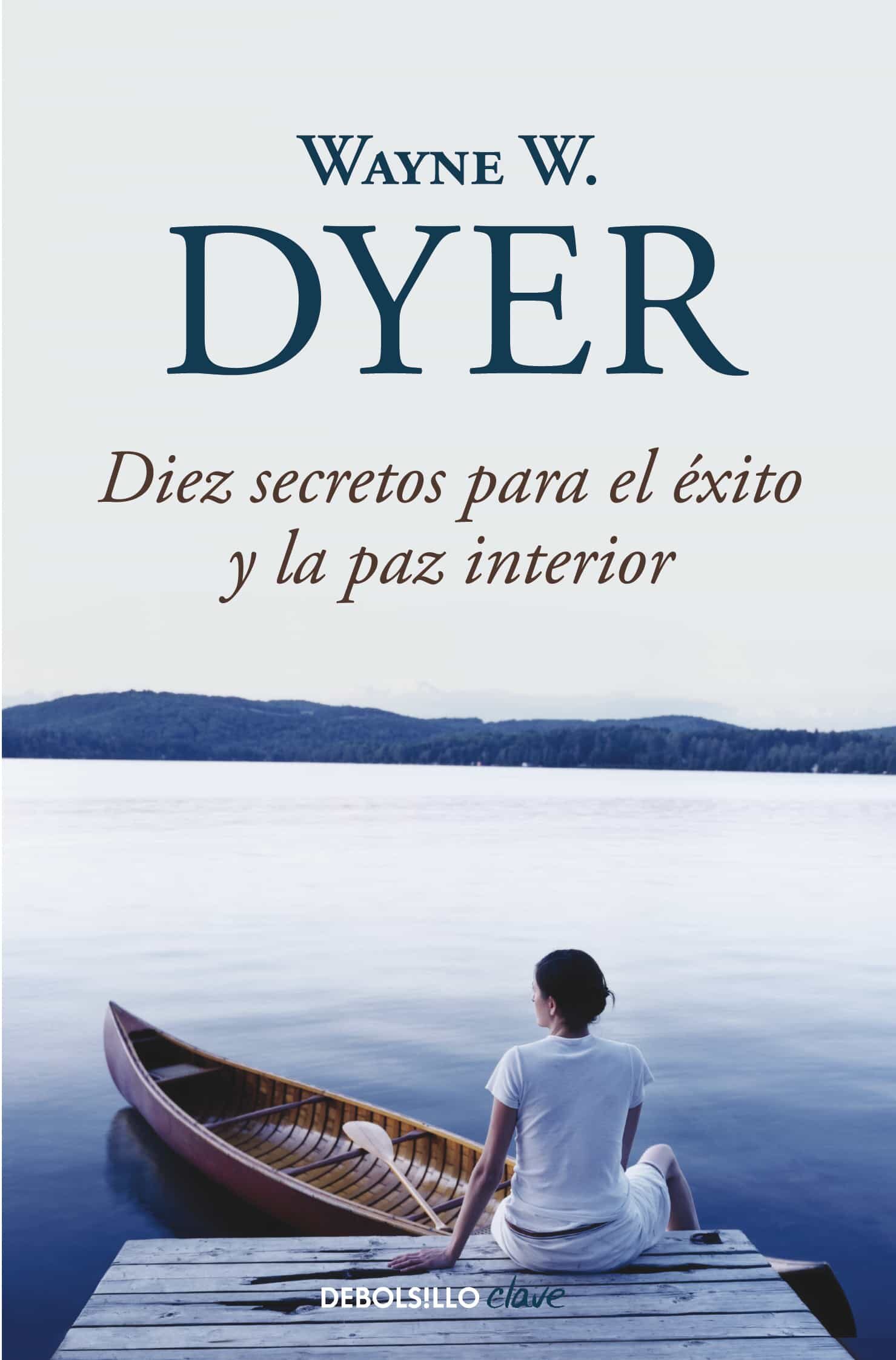 Diez Secretos Para El Exito Y La Paz Interior por Wayne W. Dyer