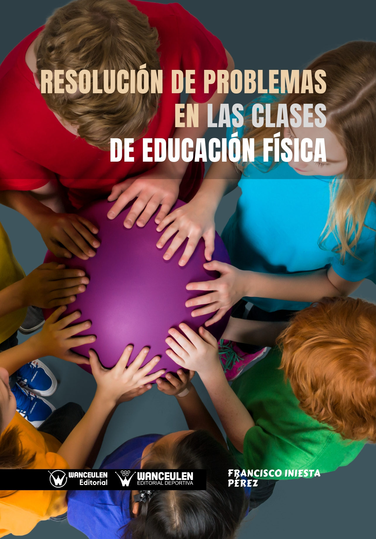 Resolución De Problemas En Las Clases De Educación Física por Francisco Iniesta Perez