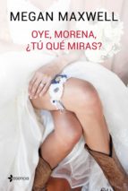 oye, morena, ¿tú qué miras? (ebook)-megan maxwell-9788408151609 oye, morena, ¿tú qué miras? (ebook)-megan maxwell-9788408151609