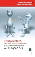houston, tengo un problema soy emprendedor en españa-frençois perez ayrault-9788416085309 houston, tengo un problema soy emprendedor en españa-frençois perez ayrault-9788416085309
